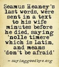 Seamus Heaney's last words....jpg